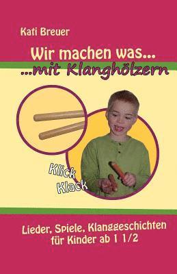 Kati Breuer - Wir machen was mit Klanghölzern: Lieder, Spiele, Klanggeschichten für Kinder ab 1 1/2 Jahren, Häftad. Tillgänglighet: Lägg i varukorg