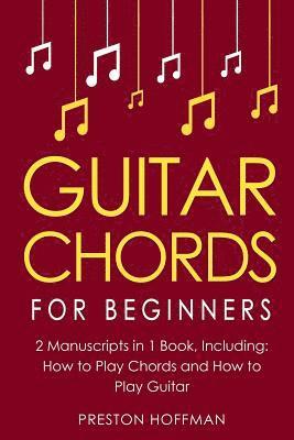 Preston Hoffman - Guitar Chords: For Beginners - Bundle - The Only 2 Books You Need to Learn Chords for Guitar, Guitar Chord Theory and Guitar Chord Progressions Today, Häftad. Tillgänglighet: Lägg i varukorg