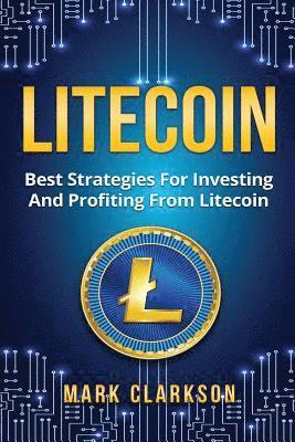 Mark Clarkson - Litecoin: Best Strategies For Investing And Profiting From Litecoin, Häftad. Tillgänglighet: Lägg i varukorg