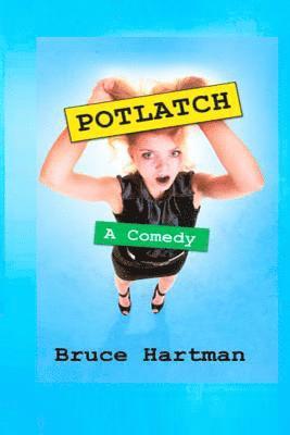 Bruce Hartman - Potlatch: A Comedy, Häftad. Tillgänglighet: Lägg i varukorg