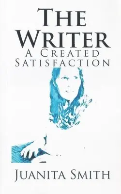Juanita Smith - The Writer: A Created Satisfaction, Häftad. Tillgänglighet: Lägg i varukorg