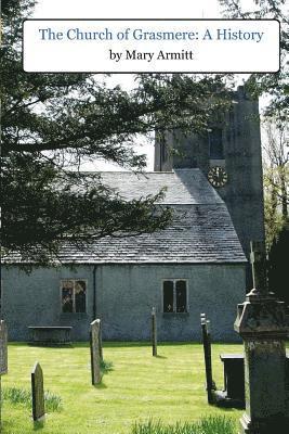 Mary Armitt, Alan Cleaver - The Church of Grasmere: A History: The classic 1912 book by Mary Armitt on the history of Grasmere, Cumbria, Häftad. Tillgänglighet: Lägg i varukorg