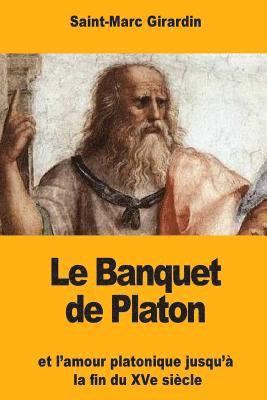 Saint-Marc Girardin - Le Banquet de Platon: et l'amour platonique jusqu'à la fin du XVe siècle, Häftad. Tillgänglighet: Lägg i varukorg