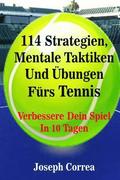 114 Strategien, Mentale Taktiken Und bungen Frs Tennis: Verbessere Dein Spiel In 10 Tagen