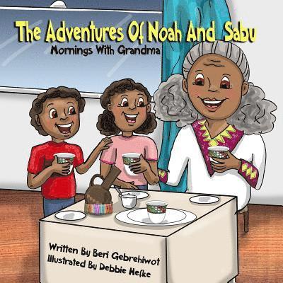 Beri Gebrehiwot - The Adventures of Noah and Sabu: Mornings with Grandma, Häftad. Tillgänglighet: Lägg i varukorg