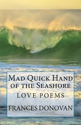 Frances Donovan - Mad Quick Hand of the Seashore: Love Poems, Häftad