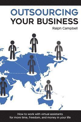 Ralph Campbell - Outsourcing Your Business: How to work with virtual assistants for more time, freedom, and money in your life, Häftad. Tillgänglighet: Lägg i varukorg