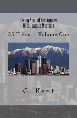 G. Kent - Hiking Around Los Angeles With Joaquin Murrieta: 25 Hikes Volume One, Häftad. Tillgänglighet: Lägg i varukorg
