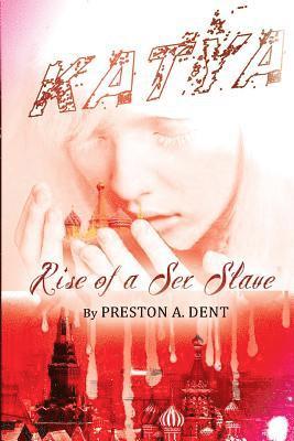 Preston Antonio Dent - Katya: Rise Of A Sex Slave, Häftad. Tillgänglighet: Lägg i varukorg