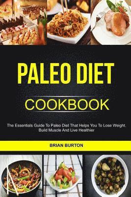 Brian Burton - Paleo Diet Cookbook: The Essentials Guide To Paleo Diet That Helps You To Lose Weight, Build Muscle And Live Healthier, Häftad. Tillgänglighet: Lägg i varukorg