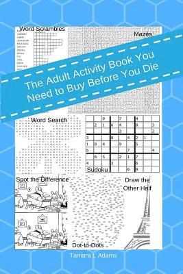 Tamara L. Adams - The Adult Activity Book You Need To Buy Before You Die, Häftad. Tillgänglighet: Lägg i varukorg