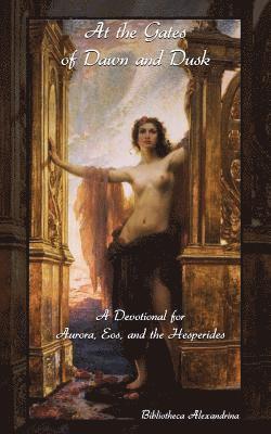Bibliotheca Alexandrina, Rebecca Buchanan - At the Gates of Dawn and Dusk: A Devotional for Aurora, Eos, and the Hesperides, Häftad. Tillgänglighet: Lägg i varukorg