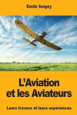 Émile Saigey - L'Aviation et les Aviateurs: Leurs travaux et leurs expériences, Häftad. Tillgänglighet: Lägg i varukorg