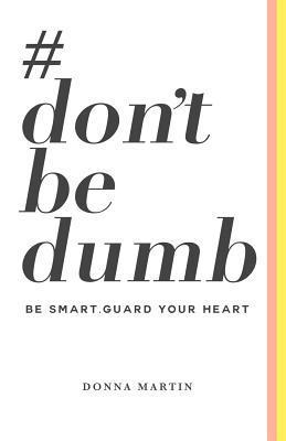 Donna Martin - #dontbedumb: Be Smart... Guard Your Heart, Häftad. Tillgänglighet: Lägg i varukorg