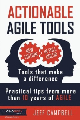 Jeff Campbell - Actionable Agile Tools - Full Color Edition: Tools that make a difference - Practical tips from more than 10 years of Agile, Häftad. Tillgänglighet: Lägg i varukorg