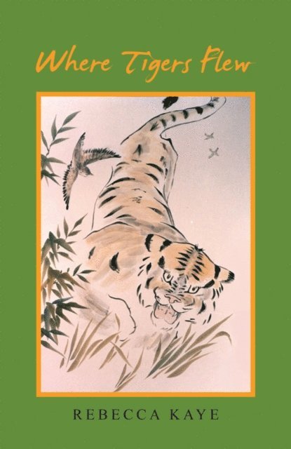 Rebecca Kaye - Where Tigers Flew, E-bok