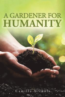 Camilla Nichols - A Gardener for Humanity, Häftad. Tillgänglighet: Lägg i varukorg