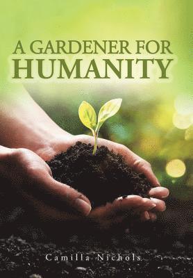 Camilla Nichols - A Gardener for Humanity, Inbunden. Tillgänglighet: Lägg i varukorg