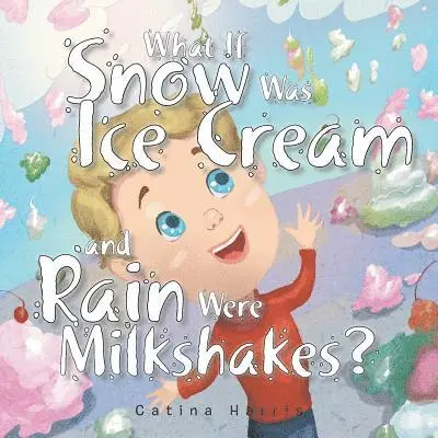 Catina Harris - What If Snow Was Ice Cream and Rain Were Milkshakes?, Häftad. Tillgänglighet: Lägg i varukorg