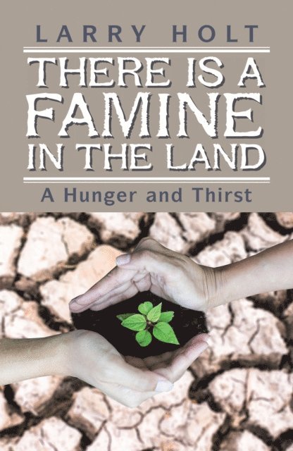 Larry Holt - There Is a Famine in the Land, E-bok