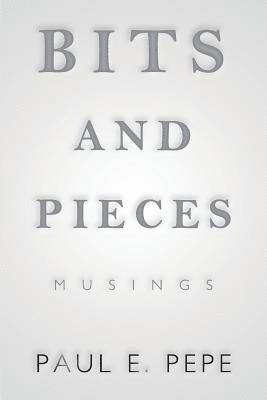 Paul E Pepe - Bits and Pieces, Häftad
