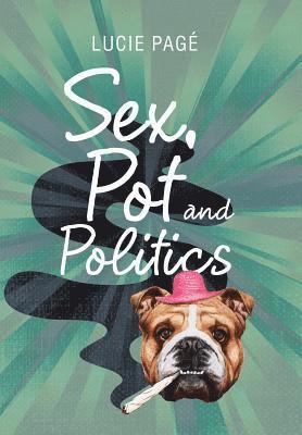 Lucie Pagé - Sex, Pot and Politics, Inbunden