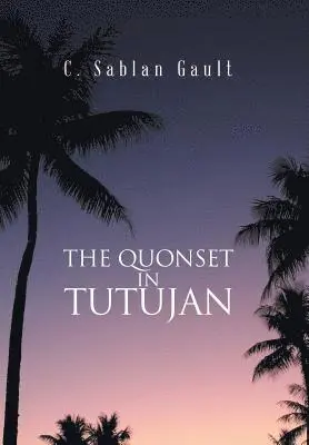 C Sablan Gault - Quonset in Tutujan, Inbunden. Tillgänglighet: Lägg i varukorg