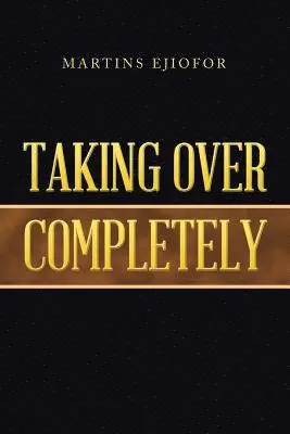 Martins Ejiofor - Taking over Completely, Häftad. Tillgänglighet: Lägg i varukorg