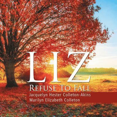 Jacquelyn Hester Colleton-Akins, Marilyn Elizabeth Colleton - Liz Refuse to Fall, Häftad