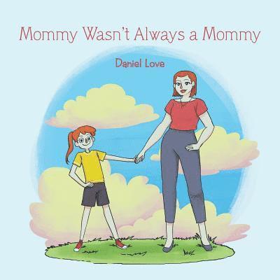 Daniel Love - Mommy Wasn't Always a Mommy, Häftad