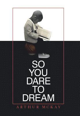 Arthur McKay - So You Dare to Dream, Inbunden