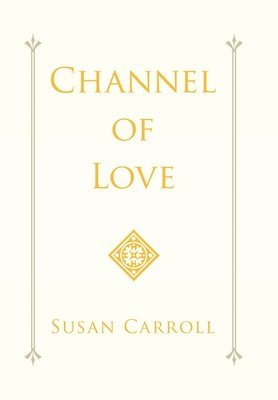 Susan Carroll - Channel of Love, Inbunden. Tillgänglighet: Lägg i varukorg