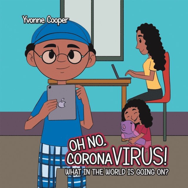 Yvonne Cooper - Oh No, Coronavirus! What in the World Is Going On?, E-bok