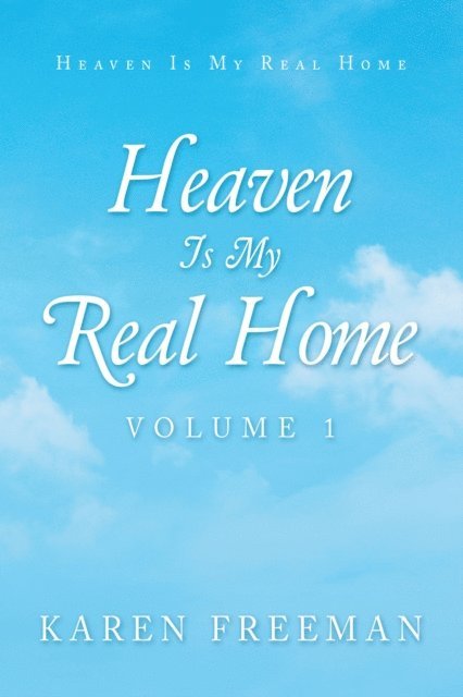 Karen Freeman - Heaven Is My Real Home, E-bok