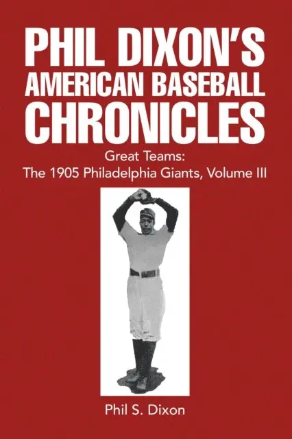 Phil S. Dixon - Phil Dixon's American Baseball Chronicles Great Teams: The 1905 Philadelphia Giants, Volume III, E-bok. Tillgänglighet: Lägg i varukorg