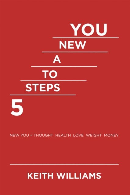 Keith Williams - 5 Steps to a New You, E-bok