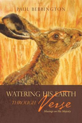 Paul Bebbington - Watering His Earth Through Verse, Häftad