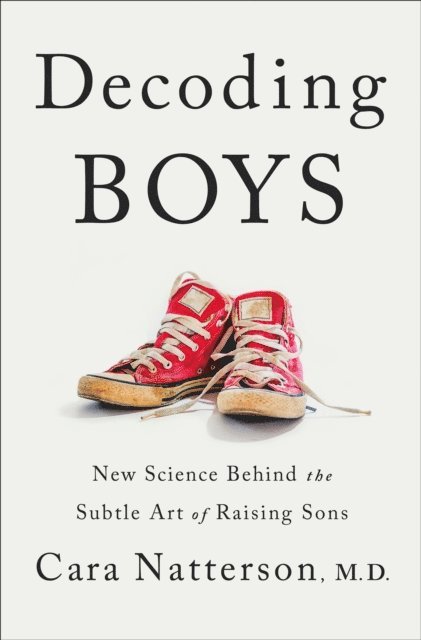 MD Cara Natterson - Decoding Boys, E-bok