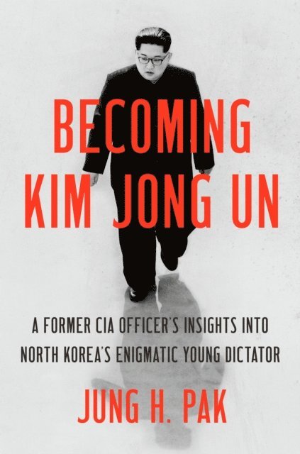 Jung H. Pak - Becoming Kim Jong Un, E-bok