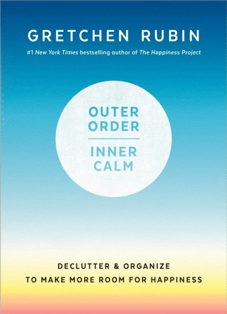 Gretchen Rubin - Outer Order, Inner Calm, E-bok