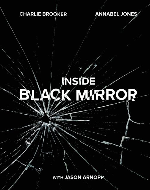 Jason Arnopp, Annabel Jones, Charlie Brooker - Inside Black Mirror, E-bok