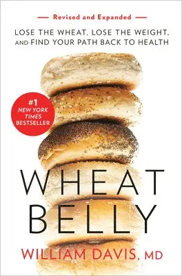 William Davis - Wheat Belly (Revised and Expanded Edition): Lose the Wheat, Lose the Weight, and Find Your Path Back to Health, Häftad