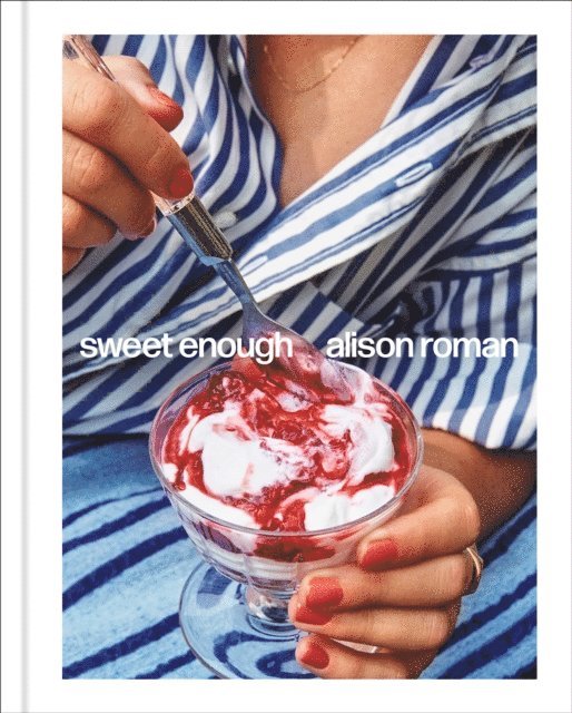 Alison Roman - Sweet Enough: A Dessert Cookbook, E-bok