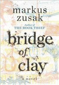 Markus Zusak - Bridge of Clay, Inbunden