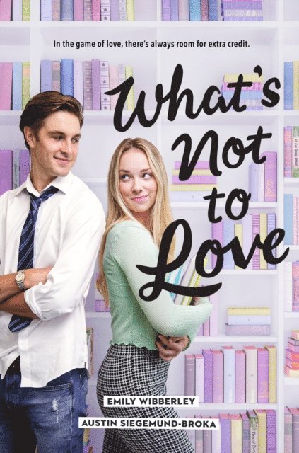 Austin Siegemund-Broka, Emily Wibberley - What's Not to Love, E-bok