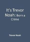 It's Trevor Noah: Born A Crime