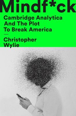 Christopher Wylie - Mindf*ck: Cambridge Analytica and the Plot to Break America, Inbunden. Tillgänglighet: Lägg i varukorg