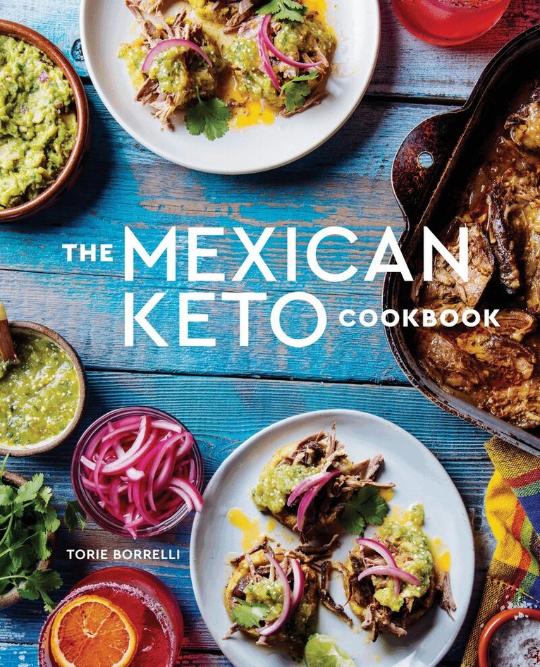 Torie Borrelli - Mexican Keto Cookbook, Inbunden