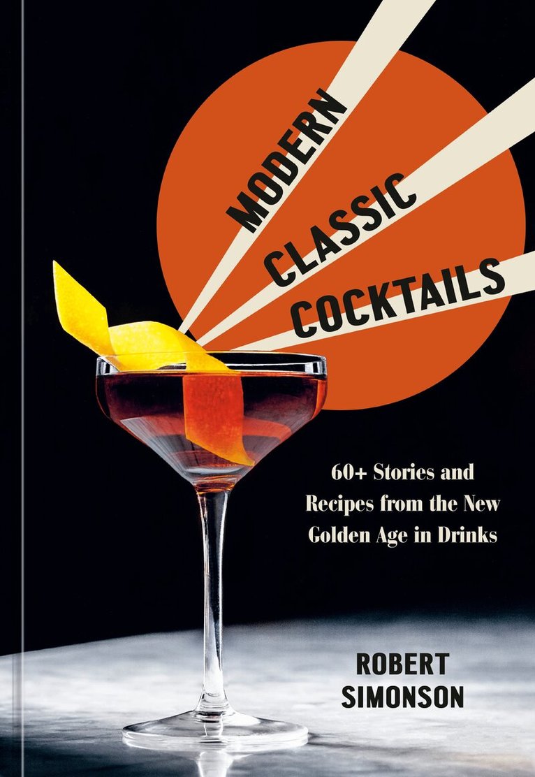 Robert Simonson - Modern Classic Cocktails, Inbunden