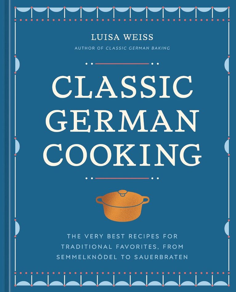 Luisa Weiss - Classic German Cooking, Inbunden